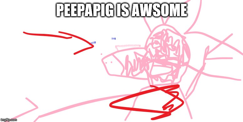 DERPY PEPPA |  PEEPAPIG IS AWSOME | image tagged in derpy peppa | made w/ Imgflip meme maker