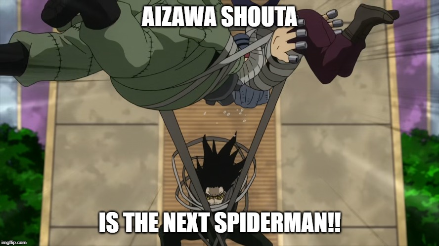 Aizawa Is spiderman | AIZAWA SHOUTA; IS THE NEXT SPIDERMAN!! | image tagged in anime,my hero academia | made w/ Imgflip meme maker
