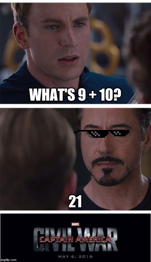 Marvel Civil War 1 | WHAT'S 9 + 10? 21 | image tagged in memes,marvel civil war 1 | made w/ Imgflip meme maker