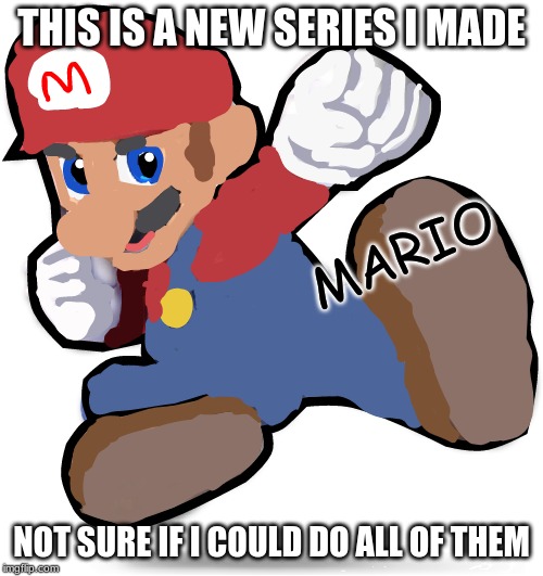 Everyone Is Drawn: Mario 1/82 | THIS IS A NEW SERIES I MADE; MARIO; NOT SURE IF I COULD DO ALL OF THEM | image tagged in mario | made w/ Imgflip meme maker