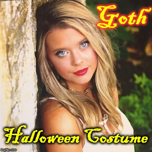 GOTHS LOOK SO WEIRD ON HALLOWEEN! | Goth Halloween Costume | image tagged in goth people,halloween,halloween costume,funny memes,rick75230 | made w/ Imgflip meme maker