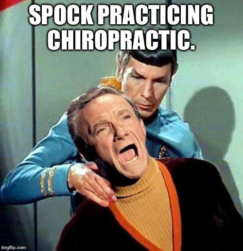 SPOCK PRACTICING CHIROPRACTIC. | made w/ Imgflip meme maker