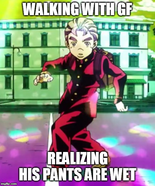 the "uh oh" pose | WALKING WITH GF; REALIZING HIS PANTS ARE WET | image tagged in jojo's bizarre adventure,ass,bad luck brian,za warudo,nani,funny memes | made w/ Imgflip meme maker