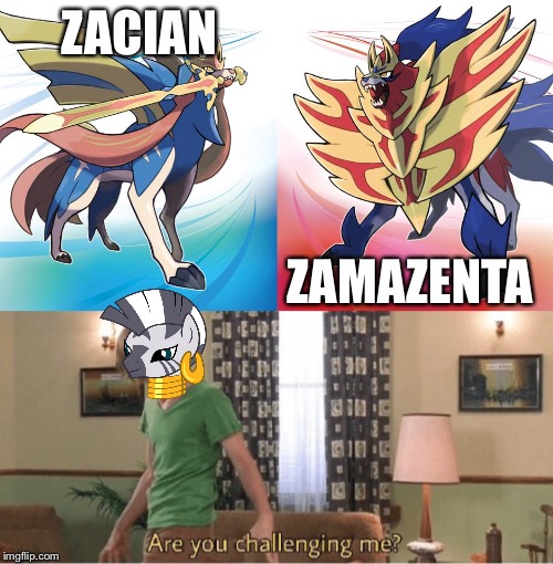 ZACIAN; ZAMAZENTA | image tagged in are you challenging me | made w/ Imgflip meme maker