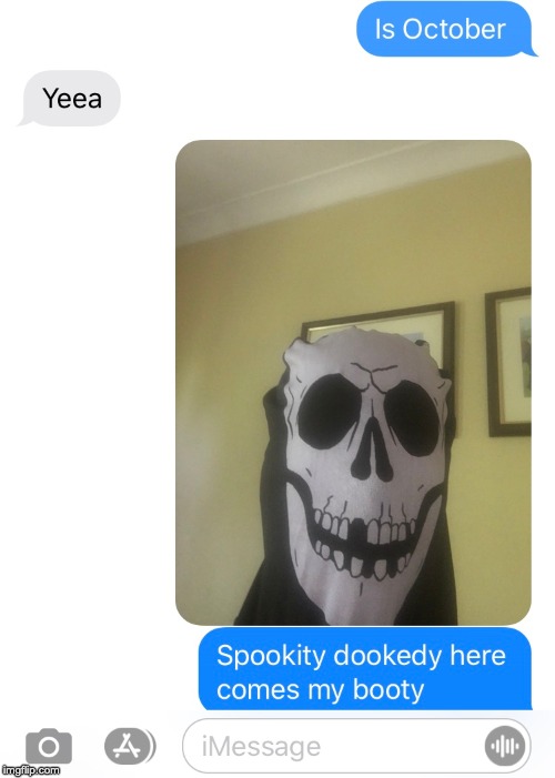 spookity dookity | image tagged in october,halloween,spooky scary skeleton | made w/ Imgflip meme maker