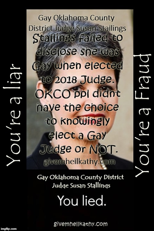Gay Oklahoma County District Judge Susan Stallings
Susan Stallings failed to disclose she is gay when elected in 2018 | image tagged in oklahoma,supreme court,court,corruption,judge,tyranny | made w/ Imgflip meme maker