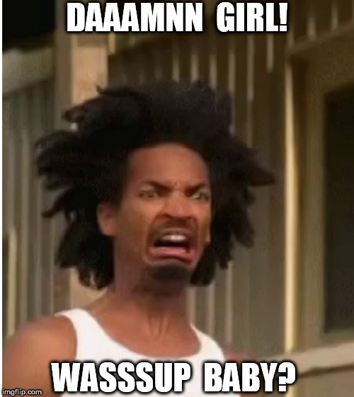 DAAAMNN  GIRL! WASSSUP  BABY? | made w/ Imgflip meme maker