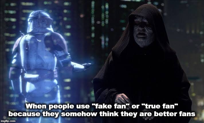 TRUE / FAKE FANS | When people use "fake fan" or "true fan" because they somehow think they are better fans | image tagged in star wars,star wars order 66,order 66,true,fake | made w/ Imgflip meme maker