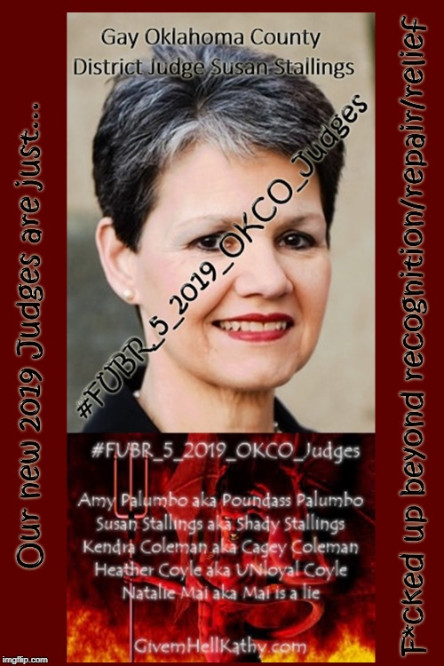 Gay Oklahoma County District Judge Susan Stallings
Our 5 New 2019 Judges are just…FUBR
#FUBR_5_2019_OKCO_Judges | image tagged in oklahoma,supreme court,court,corruption,judge,tyranny | made w/ Imgflip meme maker