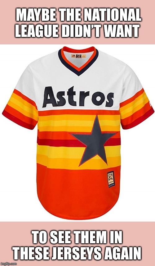 MAYBE THE NATIONAL LEAGUE DIDN’T WANT TO SEE THEM IN THESE JERSEYS AGAIN | made w/ Imgflip meme maker