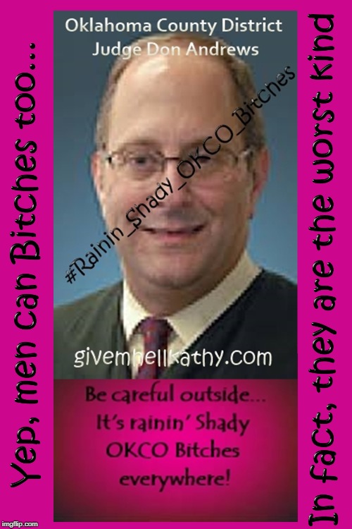 Rainin’ Shady Oklahoma County Judge Bitches
#OKCO_Judge_Dickless_Andrews
#Rainin_Shady_OKCO_Bitches | image tagged in oklahoma,court,supreme court,corruption,tyranny,judge | made w/ Imgflip meme maker