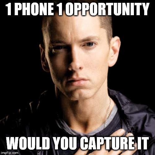Eminem |  1 PHONE 1 OPPORTUNITY; WOULD YOU CAPTURE IT | image tagged in memes,eminem | made w/ Imgflip meme maker