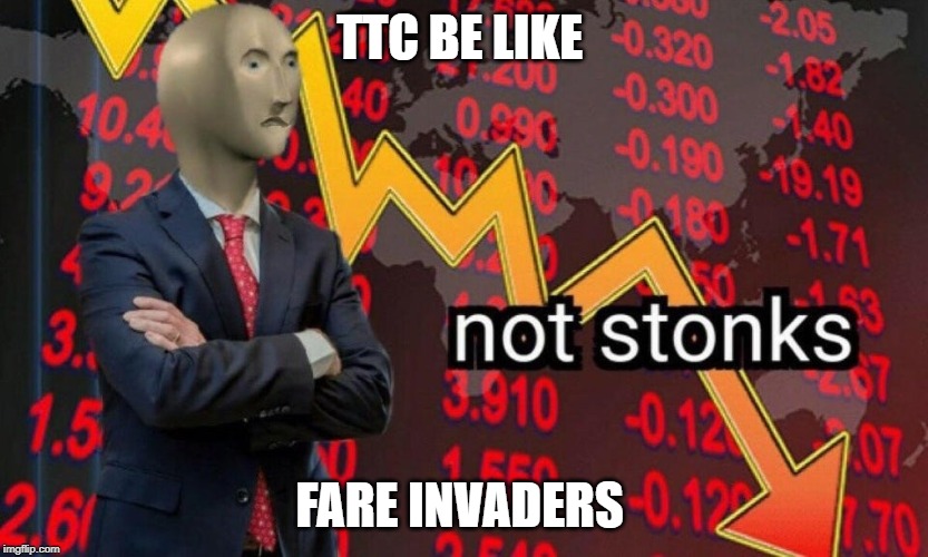 Not stonks | TTC BE LIKE; FARE INVADERS | image tagged in not stonks | made w/ Imgflip meme maker