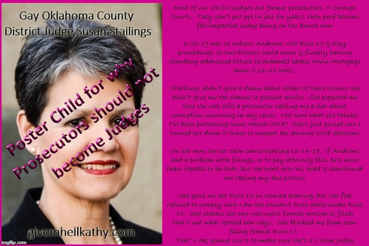 Gay Oklahoma County Judge Susan Stallings is poster child why Judges shouldn’t be former prosecutors
#FUBR_5_2019_OKCO_Judges | image tagged in oklahoma,court,supreme court,corruption,tyranny,judge | made w/ Imgflip meme maker