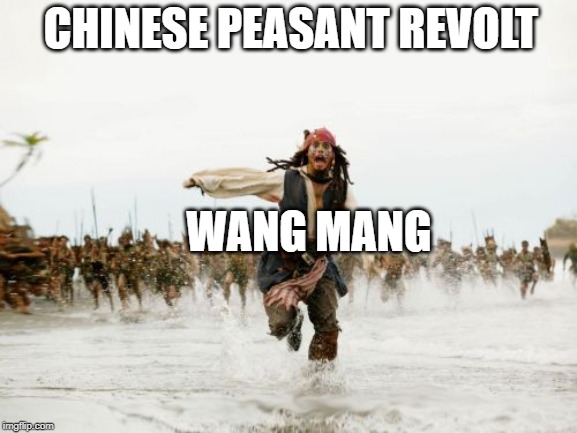 Jack Sparrow Being Chased | CHINESE PEASANT REVOLT; WANG MANG | image tagged in memes,jack sparrow being chased | made w/ Imgflip meme maker
