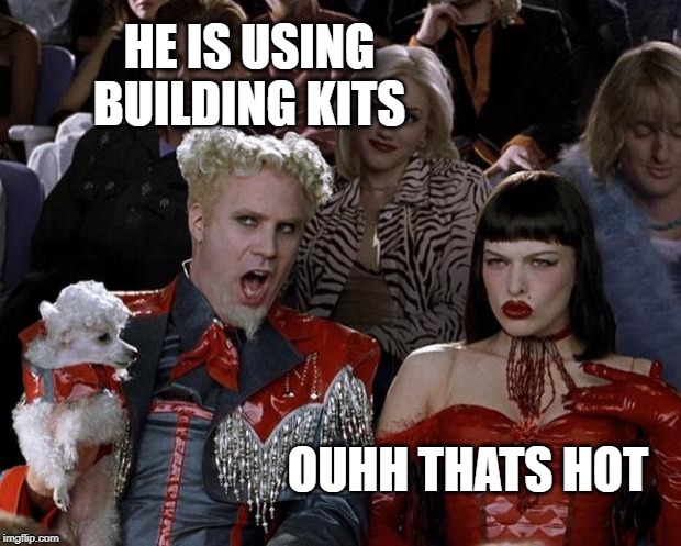 Mugatu So Hot Right Now Meme | HE IS USING BUILDING KITS; OUHH THATS HOT | image tagged in memes,mugatu so hot right now | made w/ Imgflip meme maker