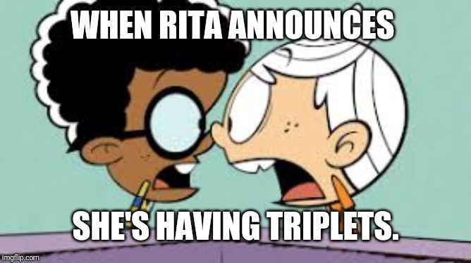 Shocked Lincoln and Clyde | WHEN RITA ANNOUNCES; SHE'S HAVING TRIPLETS. | image tagged in shocked lincoln and clyde | made w/ Imgflip meme maker