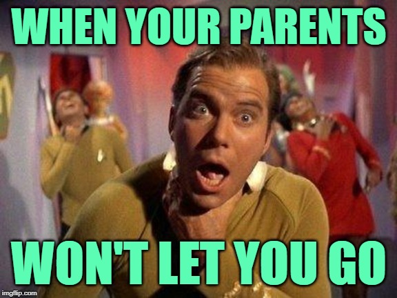 Parental Death Choke | WHEN YOUR PARENTS; WON'T LET YOU GO | image tagged in captain kirk choke,so true memes,growing up,parents,let go,life lessons | made w/ Imgflip meme maker