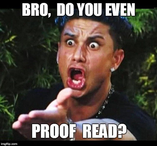 BRO,  DO YOU EVEN PROOF  READ? | made w/ Imgflip meme maker