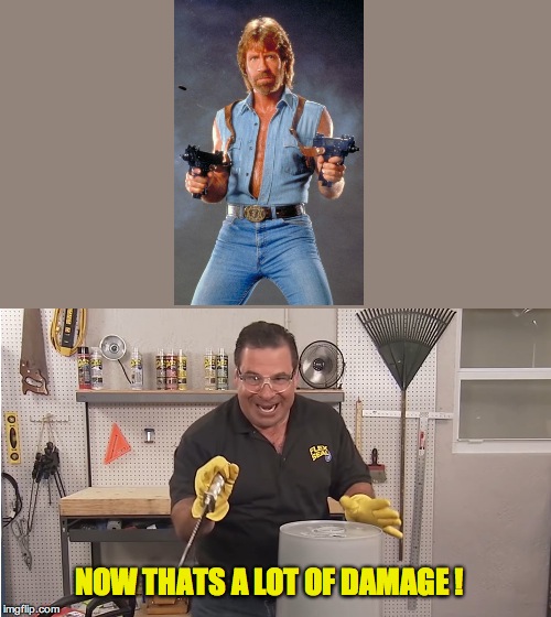 Phil Swift That's A Lotta Damage (Flex Tape/Seal) | NOW THATS A LOT OF DAMAGE ! | image tagged in phil swift that's a lotta damage flex tape/seal | made w/ Imgflip meme maker