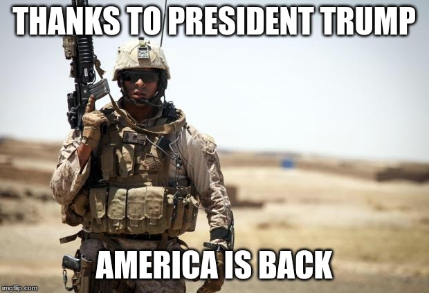 Once again, a world class military | THANKS TO PRESIDENT TRUMP; AMERICA IS BACK | image tagged in soldier,well done,thank you mr president,warriors deserve leadership,hooah,baghdadi was the warm up | made w/ Imgflip meme maker