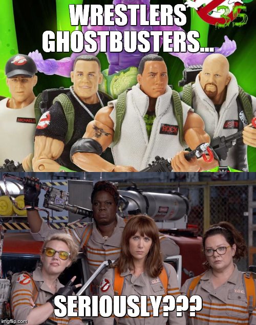 Who will catch the ghost of Andre the Giant??? | WRESTLERS GHOSTBUSTERS... SERIOUSLY??? | image tagged in ghostbusters,ghostbusters 2016,wwe,toys,wrestling,meme | made w/ Imgflip meme maker