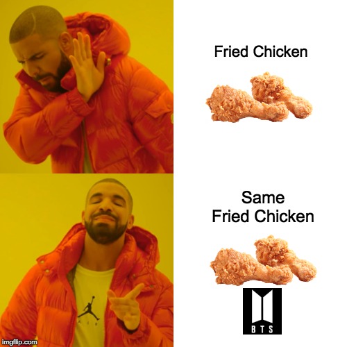 Drake Hotline Bling | Fried Chicken; Same Fried Chicken | image tagged in memes,drake hotline bling | made w/ Imgflip meme maker