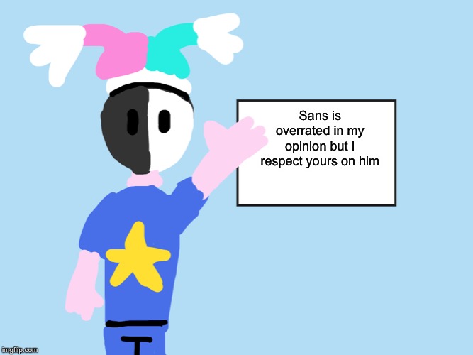Sans is overrated in my opinion but I respect yours on him | image tagged in mark explains | made w/ Imgflip meme maker