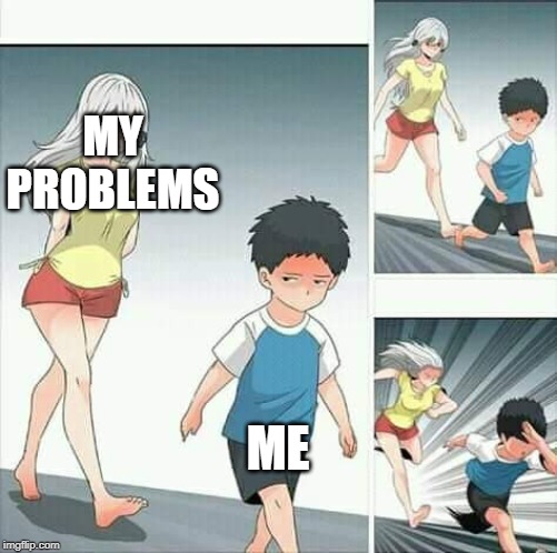Anime boy running | MY PROBLEMS; ME | image tagged in anime boy running | made w/ Imgflip meme maker
