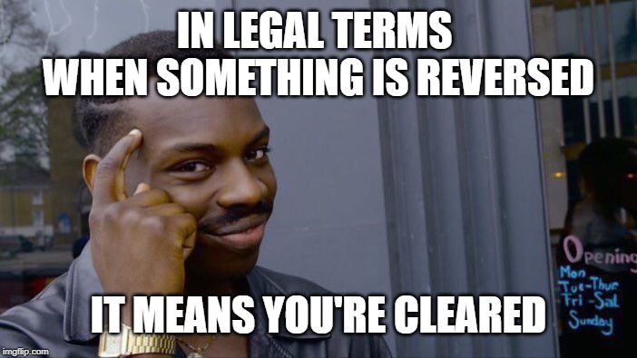 Roll Safe Think About It Meme | IN LEGAL TERMS 
WHEN SOMETHING IS REVERSED IT MEANS YOU'RE CLEARED | image tagged in memes,roll safe think about it | made w/ Imgflip meme maker
