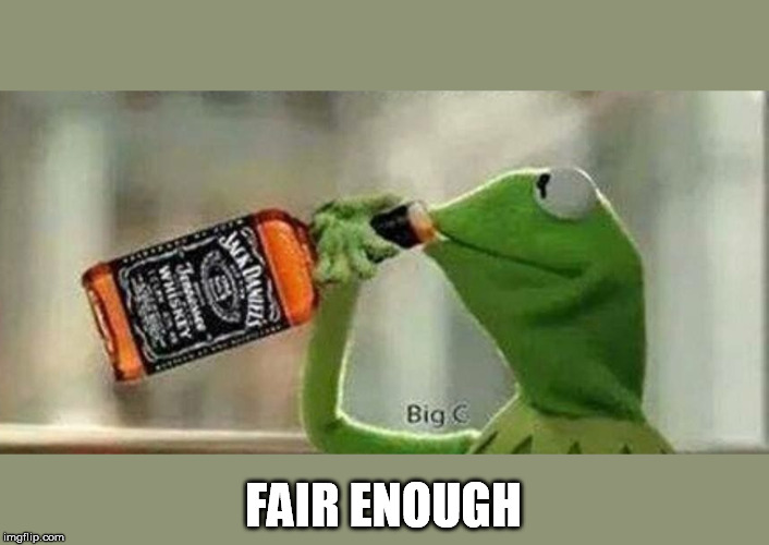 FAIR ENOUGH | made w/ Imgflip meme maker