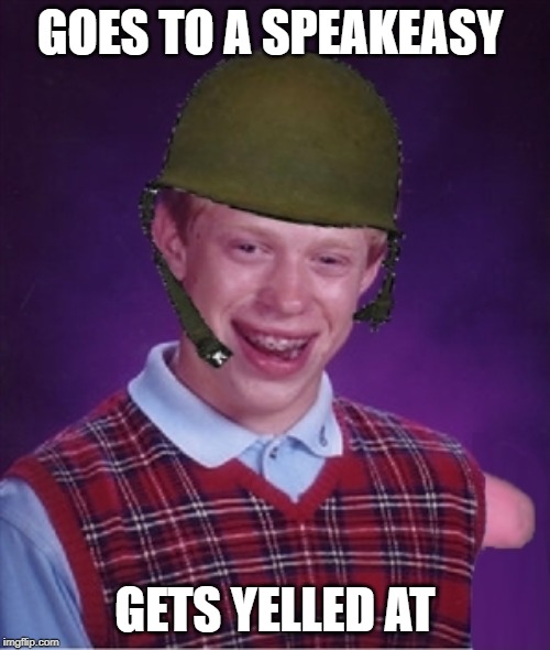 Brian goes for a drink | GOES TO A SPEAKEASY; GETS YELLED AT | image tagged in one arm bad luck brian,drinking,bar,funny meme | made w/ Imgflip meme maker