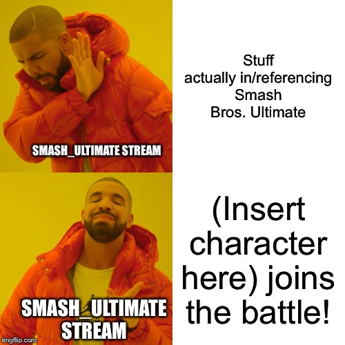 WaluGokEnoSanDow for Smash | Stuff actually in/referencing Smash Bros. Ultimate; SMASH_ULTIMATE STREAM; (Insert character here) joins the battle! SMASH_ULTIMATE STREAM | image tagged in memes,drake hotline bling,super smash bros,imgflip,shadow the hedgehog,sans undertale | made w/ Imgflip meme maker
