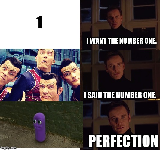 perfection | 1; I WANT THE NUMBER ONE. I SAID THE NUMBER ONE. PERFECTION | image tagged in perfection,one,number,we are number one,beanos,number one | made w/ Imgflip meme maker
