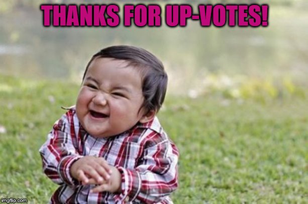 Evil Toddler Meme | THANKS FOR UP-VOTES! | image tagged in memes,evil toddler | made w/ Imgflip meme maker