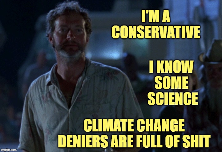 I'M A CONSERVATIVE I KNOW 
SOME 
SCIENCE CLIMATE CHANGE DENIERS ARE FULL OF SHIT | made w/ Imgflip meme maker