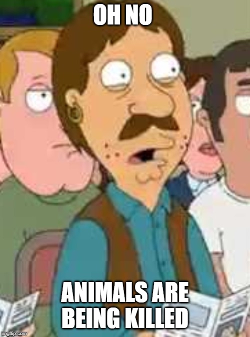 sad that animals are being killed | OH NO; ANIMALS ARE BEING KILLED | image tagged in bruce oh no | made w/ Imgflip meme maker