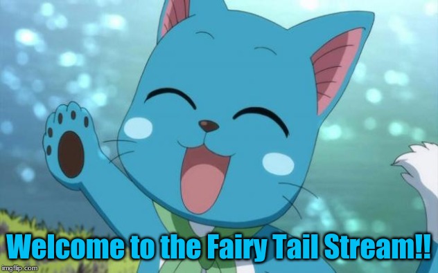 Welcome!! | Welcome to the Fairy Tail Stream!! | image tagged in happy fairy tail,anime,memes,fairy tail,streams | made w/ Imgflip meme maker