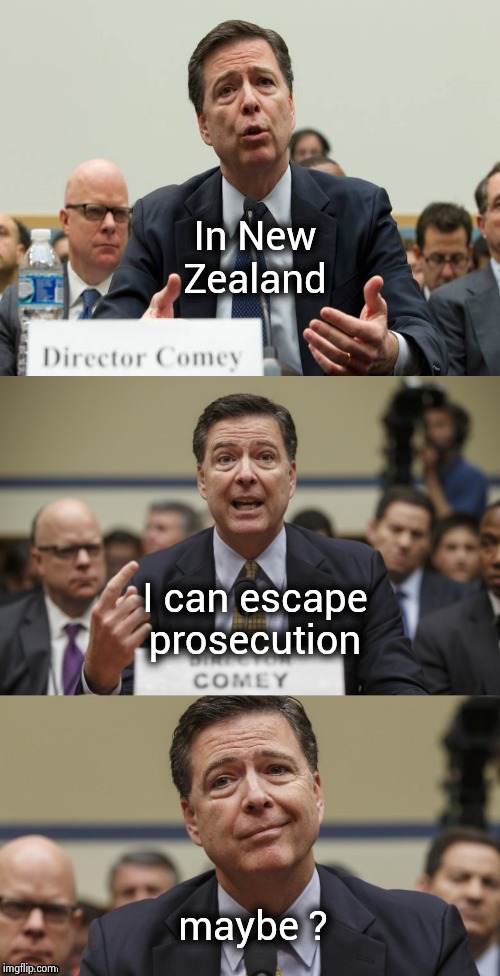 James Comey Bad Pun | In New Zealand maybe ? I can escape prosecution | image tagged in james comey bad pun | made w/ Imgflip meme maker