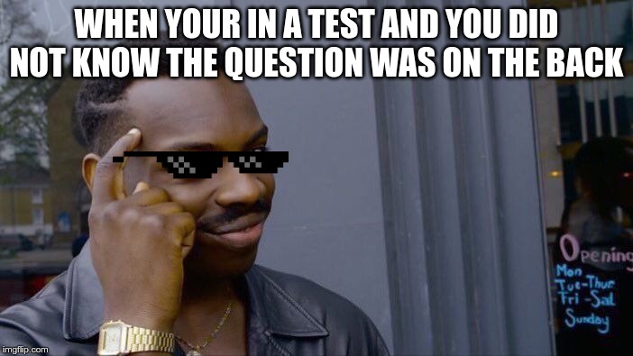 Think About It Meme WHEN YOUR IN A TEST AND YOU DID NOT KNOW THE QUESTION W...
