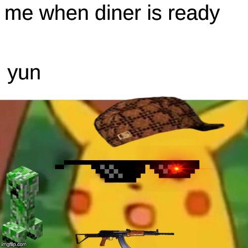 Surprised Pikachu | me when diner is ready; yun | image tagged in memes,surprised pikachu | made w/ Imgflip meme maker