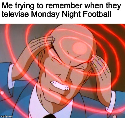 It’ll come to me eventually |  Me trying to remember when they televise Monday Night Football | image tagged in professor x,trying to remember,memes,funny,football,monday night | made w/ Imgflip meme maker