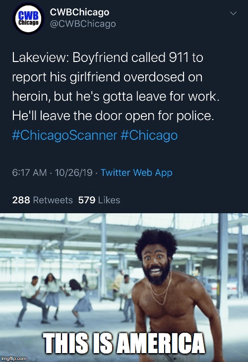 This is America | THIS IS AMERICA | image tagged in this is america,work,overdose,heroin,911,america | made w/ Imgflip meme maker