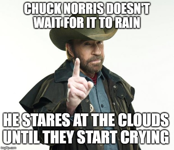 No no no stop staring at m–whyyyyyyyyyyyy *breaks out in tears* | CHUCK NORRIS DOESN'T WAIT FOR IT TO RAIN; HE STARES AT THE CLOUDS UNTIL THEY START CRYING | image tagged in memes,chuck norris finger,chuck norris,rain,clouds,crying | made w/ Imgflip meme maker