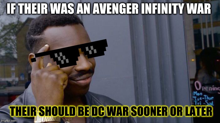 Roll Safe Think About It Meme | IF THEIR WAS AN AVENGER INFINITY WAR; THEIR SHOULD BE DC WAR SOONER OR LATER | image tagged in memes,roll safe think about it | made w/ Imgflip meme maker