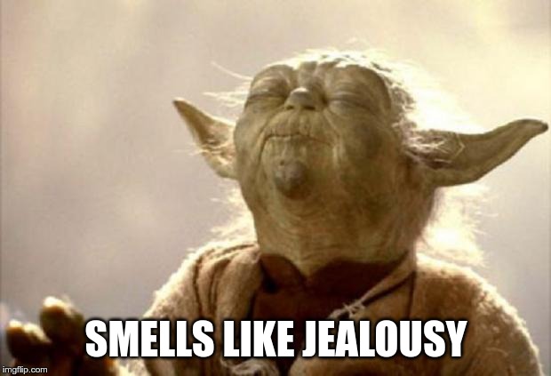 yoda smell | SMELLS LIKE JEALOUSY | image tagged in yoda smell | made w/ Imgflip meme maker
