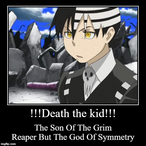 Death the Kid | image tagged in funny,demotivationals,anime,soul eater | made w/ Imgflip demotivational maker