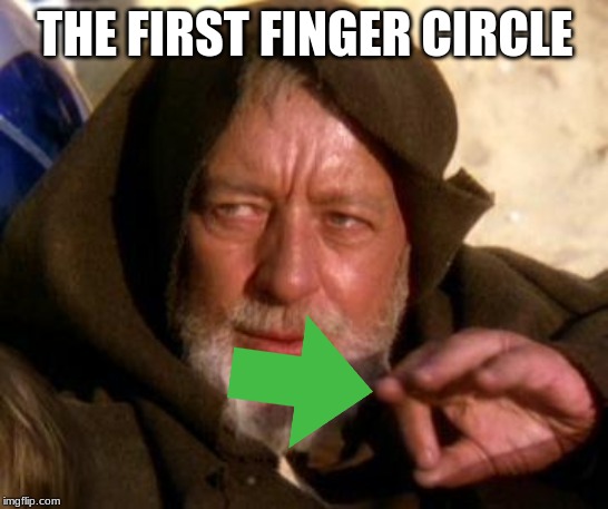 Obi Wan Kenobi Jedi Mind Trick | THE FIRST FINGER CIRCLE | image tagged in obi wan kenobi jedi mind trick | made w/ Imgflip meme maker