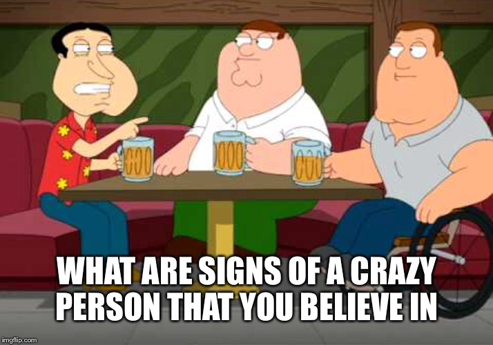Signs of crazy you recognize | WHAT ARE SIGNS OF A CRAZY PERSON THAT YOU BELIEVE IN | image tagged in what would you rather | made w/ Imgflip meme maker