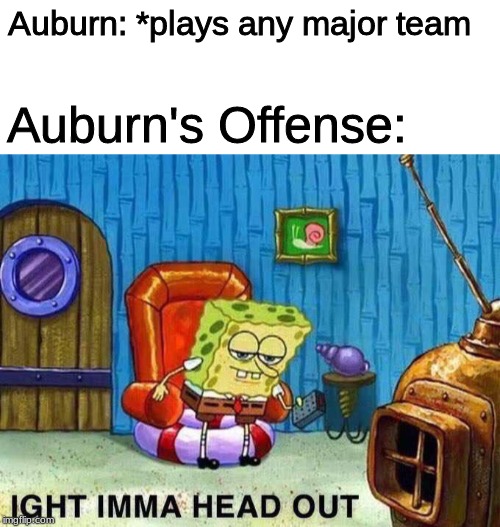 Auburn: *plays any major team; Auburn's Offense: | image tagged in starter pack,imma head out | made w/ Imgflip meme maker